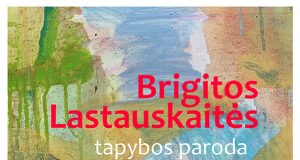„Vilkamirgės“ galerijoje veikia Brigitos Lastauskaitės tapybos paroda