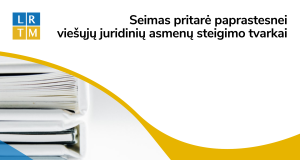 Pritarta Teisingumo ministerijos siūlymui – viešųjų juridinių asmenų steigimo tvarka bus paprastesnė