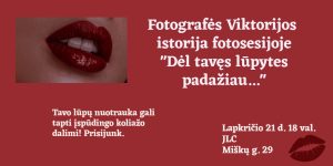 Fotografės Viktorijos istorija fotosesijoje "Dėl tavęs lūpytes padažiau..." @ Jaunimo laisvalaikio centras