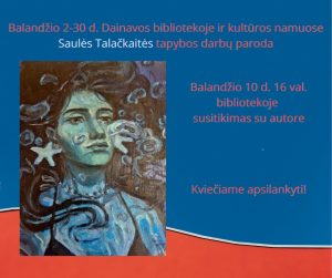 Saulės Talačkaitės tapybos darbų parodos atidarymas @ Dainavos biblioteka